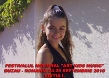 FESTIVALUL NATIONAL “ART KIDS MUSIC”  BUZAU – ROMANIA 24-26 SEPTEMBRIE 2010 EDITIA I.